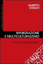 Immigrazione e multiculturalismo. La ragioni degli oppositori libro