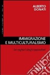 Immigrazione e multiculturalismo. La ragioni degli oppositori libro