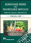 Seminare bene per mangiare meglio. Verdure di stagione a chilometri zero libro di Lisi Chiara