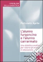 L'alunno furgoncino e l'alunno carrarmato. Una didattica enattiva per ridurre gli errori in educazione libro