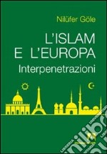 L'Islam e l'Europa. Interpenetrazioni libro