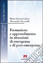 Formazione e apprendimento in situazioni di emergenza e di post-emergenza libro