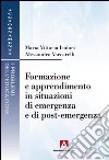 Formazione e apprendimento in situazioni di emergenza e di post-emergenza libro