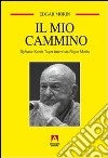 Il mio cammino. Djénane Kareh Tager intervista Edgar Morin libro di Morin Edgar Tager Djénane K.