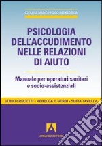 Psicologia dell'accudimento nelle relazioni di aiuto. Manuale per operatori sanitari e socio-assistenziali libro