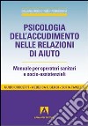 Psicologia dell'accudimento nelle relazioni di aiuto. Manuale per operatori sanitari e socio-assistenziali libro