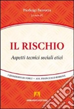 Il rischio. Aspetti tecnici, sociali, etici libro