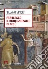 Francesco il rivoluzionario di Gesù. Con DVD libro