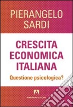 Crescita economica italiana. Questione psicologica? libro