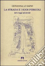 La strada e i suoi pericoli. Ieri e oggi ad Arcole libro