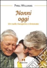 Nonni oggi. Un ruolo riscoperto e rinnovato libro