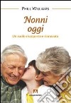 Nonni oggi. Un ruolo riscoperto e rinnovato libro di Williams Phill