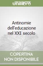 Antinomie dell'educazione nel XXI secolo libro