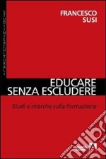 Educare senza escludere. Studi e ricerche sulla formazione libro