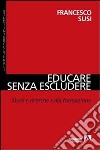 Educare senza escludere. Studi e ricerche sulla formazione libro di Susi Francesco