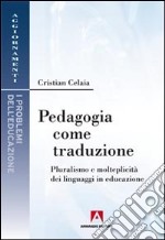 Pedagogia come traduzione. Pluralismo e molteplicità dei linguaggi in educazione libro