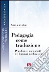 Pedagogia come traduzione. Pluralismo e molteplicità dei linguaggi in educazione libro