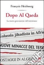 Dopo Al Qaeda. La nuova generazione del terrorismo libro