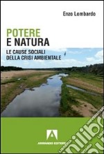 Potere e natura. Le cause sociali della crisi ambientale libro