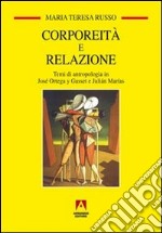 Corporeità e relazione. Temi di antropologia in José Ortega y Gasset e Juliàn Marìas libro