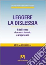 Leggere la dislessia. Resilienza riconosimento competenze libro