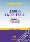 Leggere la dislessia. Resilienza riconosimento competenze libro