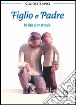 Figlio e padre. In due per strada libro