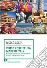 Verso l'ospitalità Made in Italy. Avviare la crescita con la competitività turistica delle diverse località libro