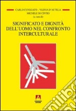 Significato e dignità dell'uomo nel confronto interculturale libro