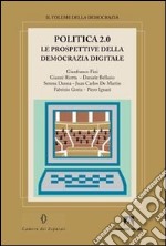 Politica 2.0. Le prospettive della democrazia digitale libro