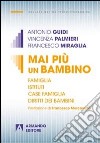 Mai più un bambino. Famiglia istituti case famiglia diritti dei bambini libro