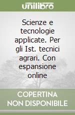 Scienze e tecnologie applicate. Per gli Ist. tecnici agrari. Con espansione online libro