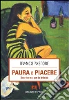 Paura e piacere. Una ricerca per la felicità libro di Pastore Franco