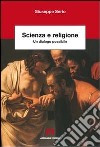 Scienza e religione. Un dialogo possibile libro di Serio Giuseppe