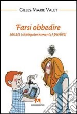 Farsi obbedire. Senza (obbligatoriamente) punire! libro