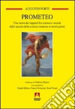 Prometeo. Una storia dei rapporti fra scienza e società dalla nascita della scienza moderna ai nostri giorni