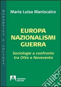 Europa nazionalismi guerra. Sociologie a confronto tra Otto e Novecento