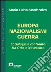 Europa nazionalismi guerra. Sociologie a confronto tra Otto e Novecento libro