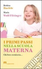 I primi passi nella scuola materna. Chi ben comincia... libro