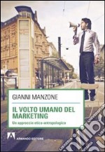 Il volto umano del marketing. Un approccio etico-antropologico libro