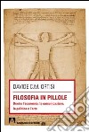 Filosofia in pillole. Dentro l'economia, la comunicazione, la politica e l'arte libro di Ortisi Davide Carmelo Maria