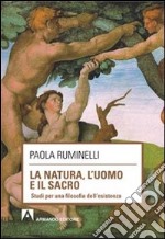 La natura, l'uomo e il sacro. Studi per una filosofia dell'esistenza libro