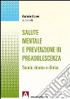 Salute mentale e prevenzione in preadolescenza. Scuola, ricerca e clinica libro