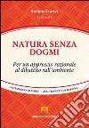 Natura senza dogmi. Per un approccio razionale al dibattito sull'ambiente libro