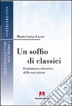 Un soffio di classici. Fondamenti educativi della narrazione libro