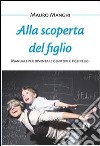 Alla scoperta del figlio. Manuale per diventare genitori e figli felici libro