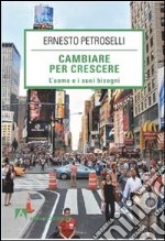 Cambiare per la crescere. L'uomo e i suoi bisogni