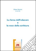 La forza dell'educare e la voce della scrittura libro