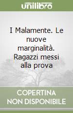 I Malamente. Le nuove marginalità. Ragazzi messi alla prova libro