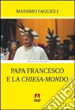 Papa Francesco e la «Chiesa-mondo» libro